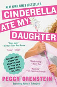 Cinderella Ate My Daughter: Dispatches from the Front Lines of the New Girlie-Girl Culture