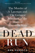 Dead Run: The Murder of a Lawman and the Greatest Manhunt of the Modern American West