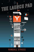 The Launch Pad: Inside Y Combinator, Silicon Valley's Most Exclusive School for Startups